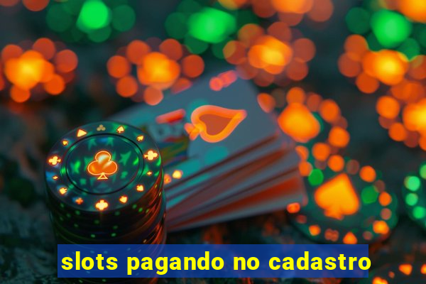 slots pagando no cadastro